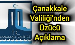 Çanakkale Valiliği’nden Üzücü Açıklama