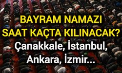Bayram Namazı Saat Kaçta Kılınacak? Çanakkale, İstanbul…