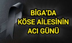 Biga’da Köse Ailesinin Acı Günü