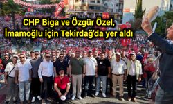 CHP Biga ve Özgür Özel, İmamoğlu için Tekirdağ'daydı