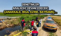 Denetimler aralıksız devam edecek! Çanakkale, Biga, Ezine, Bayramiç...