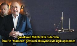 Çanakkale Milletvekili Gider'den, İsrail'in "Madleen" gemisini alıkoymasıyla ilgili açıklama!