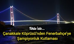 Çanakkale Köprüsü’nden Fenerbahçe’ye Şampiyonluk Kutlaması