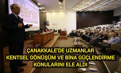 Çanakkale’de Uzmanlar Kentsel Dönüşüm ve Bina Güçlendirmeyi Masaya Yatırdı
