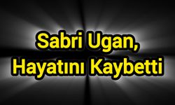 Sabri Ugan, yaşamını yitirdi