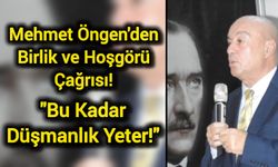 Mehmet Öngen'den Birlik ve Hoşgörü Çağrısı: "Bu Kadar Düşmanlık Yeter!"
