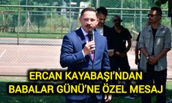 Ercan Kayabaşı’ndan Babalar Günü’ne Özel Mesaj