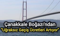 Çanakkale Boğazı'ndan Uğraksız Geçiş Ücretleri Artıyor
