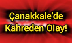 Çanakkale’de Kahreden OIay!