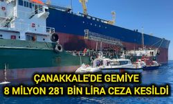 Çanakkale'de gemiye 8 milyon 281 bin lira ceza kesildi