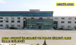 Arsa Hukuki İşlemleri ve Proje Hizmeti Alımı İhale Edilecek