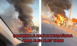Çanakkale adliye kavşağında araç alev alev yandı