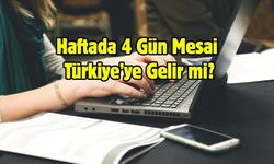 Haftada 4 Gün Mesai Türkiye’ye Geliyor mu?