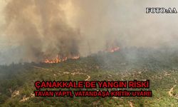 Çanakkale’de yangın riski tavan yaptı, vatandaşa kritik uyarı!