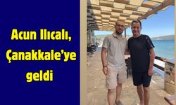 Acun Ilıcalı, Çanakkale’ye geldi