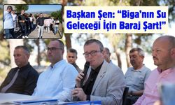 Başkan Şen: “Biga’nın Su Geleceği İçin Baraj Şart!”