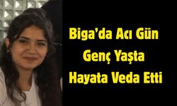 Biga’da Acı Gün Genç Yaşta Hayata Veda Etti