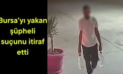 Bursa'yı yakan şüpheli suçunu itiraf etti