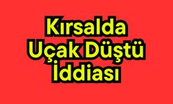 Kırsalda uçak düştü iddiası