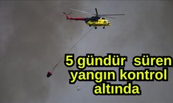 5 gündür  süren yangın kontrol altında