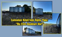 Camialan Köyü’nde İlginç Yapı: “Bu Evin Ayakları Var!”