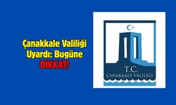 Çanakkale Valiliği Uyardı: Bugüne dikkat!