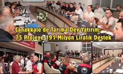 Çanakkale’de Tarıma Dev Yatırım: 75 Projeye 191 Milyon Liralık Destek
