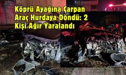 Köprü Ayağına Çarpan Araç Hurdaya Döndü: 2 Kişi Ağır Yaralandı