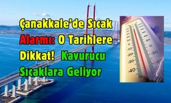 Çanakkale’yi Kavurucu Sıcaklar Bekliyor