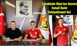 Çanakkale Biga’nın Gururu İsmail Kulet Eskişehirspor’da!