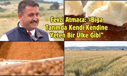 Fevzi Atmaca: “Biga Tarımda Kendi Kendine Yeten Bir Ülke Gibi”