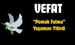 “Pomak Fatma” Yaşamını Yitirdi