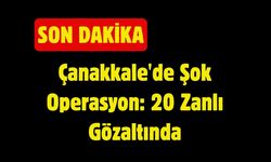 Çanakkale'de Şok Operasyon: 20 Zanlı Gözaltında