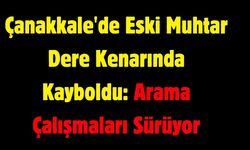 Çanakkale'de Eski Muhtar  Kayboldu: Arama Çalışmaları Sürüyor