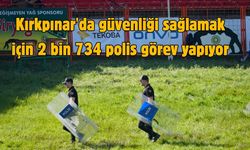 Kırkpınar'da güvenliği sağlamak için 2 bin 734 polis görev yapıyor