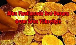 Altın Fiyatlarında Son Durum: Gram Altın Yükselişte