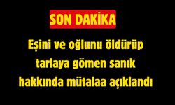 Eşini ve oğlunu öldürüp tarlaya gömen sanık hakkında mütalaa açıklandı