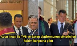 Acun Ilıcalı ile TV8 ve Exxen platformunun yöneticileri hakim karşısına çıktı