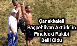 Çanakkaleli Başpehlivan Aktürk’ün Finaldeki Rakibi Belli Oldu