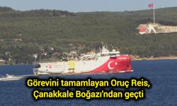 Görevini tamamlayan Oruç Reis, Çanakkale Boğazı'ndan geçti