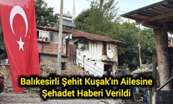 Balıkesirli Şehit Kuşak'ın Ailesine Şehadet Haberi Verildi
