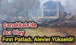 Çanakkale’de Acı Olay: Fırın patladı, alevler yükseldi!