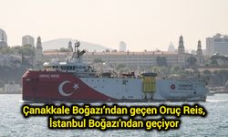 Çanakkale Boğazı’ndan geçen Oruç Reis, İstanbul Boğazı'ndan geçiyor