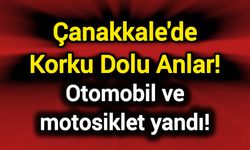 Çanakkale'de otomobil ve motosiklet yandı!