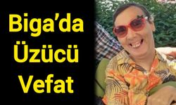 Biga’da üzücü vefat