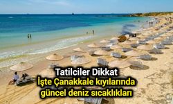 Tatilciler dikkat: İşte Çanakkale kıyılarında güncel deniz sıcaklıkları