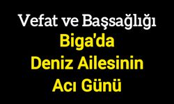 Biga'da Deniz Ailesinin Acı Günü