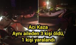 Acı Kaza: Aynı aileden 3 kişi öldü, 1 kişi yaralandı