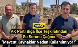 AK Parti Biga İlçe Teşkilatından Su Sorunu Çağrısı: "Mevcut Kaynaklar Neden Kullanılmıyor?"