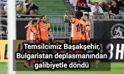 Temsilcimiz Başakşehir, Bulgaristan deplasmanından galibiyetle döndü